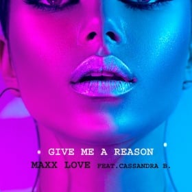 MAXX LOVE FEAT. CASSANDRA B. - GIVE ME A REASON